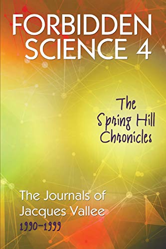 Forbidden Science 4: The Spring Hill Chronicles, The Journals of Jacques Vallee 1990-1999 von Anomalist Books